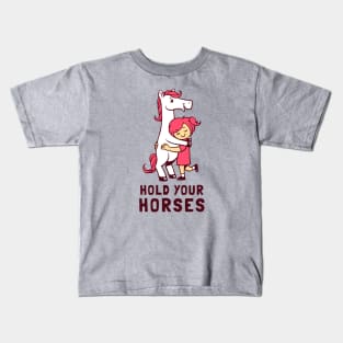 Hold Your Horses Kids T-Shirt